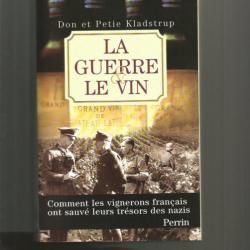 La guerre et le vin 1939-1945 . comment les vignerons français ont sauvés leurs trésors des nazis