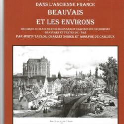 Beauvais et les environs 1845. Réédité en 2010 par les Editions Delattre. superbe état