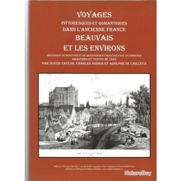 Beauvais et les environs 1845. Rdit en 2010 par les Editions Delattre. superbe tat