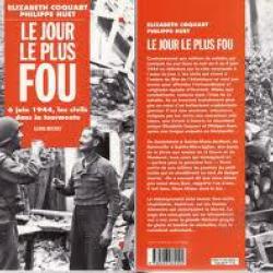 Le Jour le plus fou . 6 juin 1944.  les civils dans la tourmente ..philippe huet , elizabeth coquart