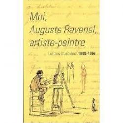 Moi auguste ravenel , artiste-peintre. lettres illustrées 1908-1916.
