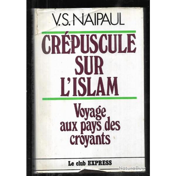 crpuscule sur l'islam voyage aux pays des croyants de v.s.naipaul