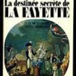 La Destinee secrète de La Fayette ou le messianisme revolutionnaire .