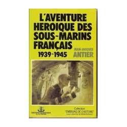 l'aventure heroique des sous-marins francais 1939-1945 editions maritimes 1984