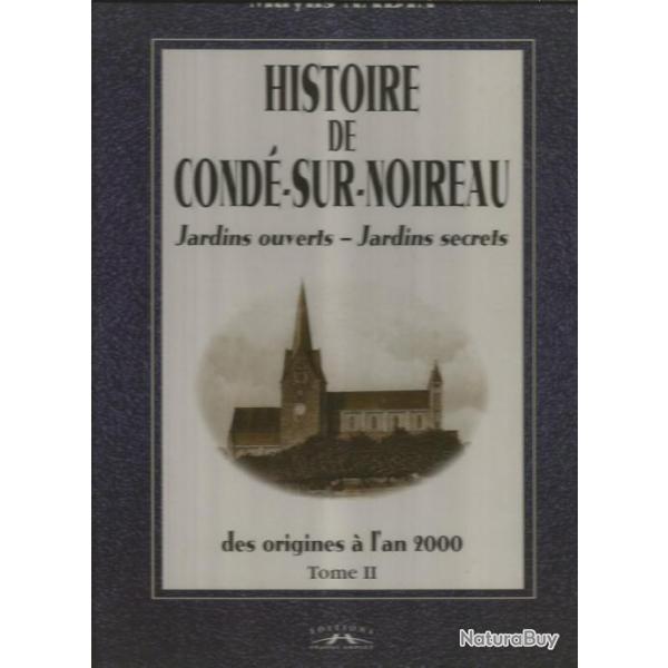 Histoire de cond-sur-noireau des origines  l'an 2000 tome II.  jardins ouverts -jardins secrets