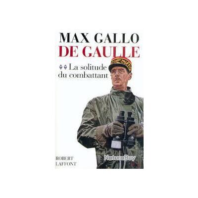 De Gaulle Tome 2 Max Gallo La Solitude Du Combattant Campagne De 1940 Et Suite De La Guerre - 