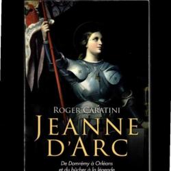 jeanne d'arc de domrémy à orléans et du bucher à la légende de roger caratini