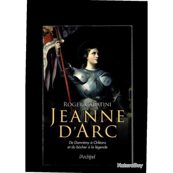 jeanne d'arc de domrmy  orlans et du bucher  la lgende de roger caratini