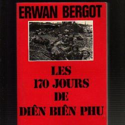 Guerre d'Indochine.les 170 jours de dien bien phu. bergot Erwan