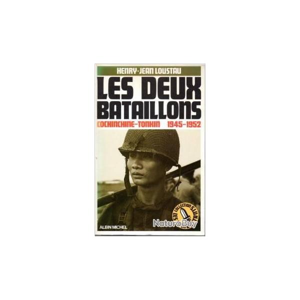 indochine.  Les deux bataillons. cochinchine-tonkin 1945-1952. henry-jean lousteau .