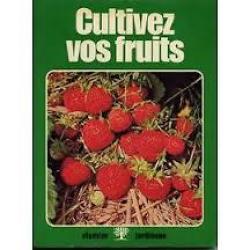 Cultivez vos fruits.  taille , récolte , culture , conservation.