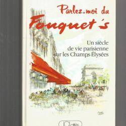 Parlez-moi du fouquet's , un siècle de vie parisienne sur les champs-élysées.