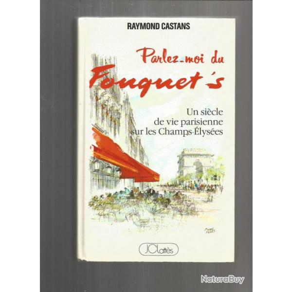 Parlez-moi du fouquet's , un sicle de vie parisienne sur les champs-lyses.