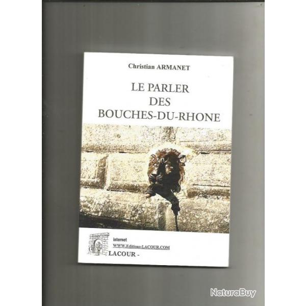 Le parler des bouches du rhone. de christian armanet 1993