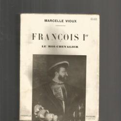 François 1er le roi-chevalier. de marcelle vioux