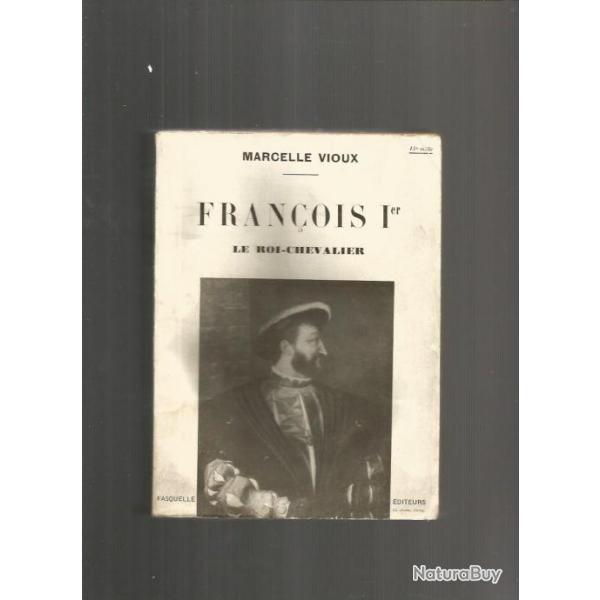 Franois 1er le roi-chevalier. de marcelle vioux