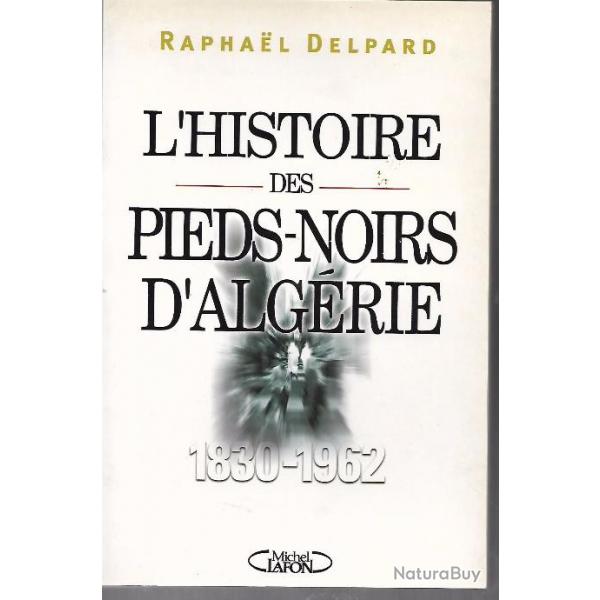l'histoire des pieds-noirs d'algrie 1830-1962 raphael delpard