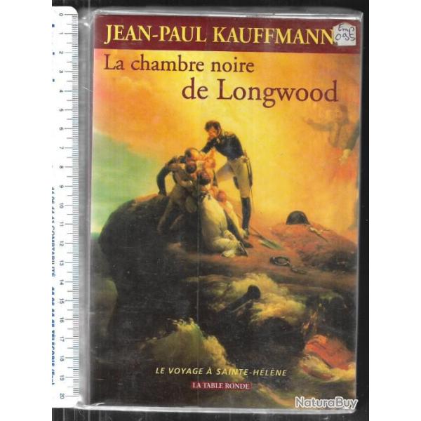 la chambre noire de longwood , le voyage  sainte hlne de jean-paul kauffmann , empire napolon