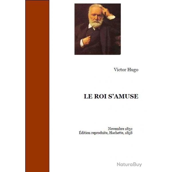 Ebook Livre Action - Le Roi S'Amuse (Victor Hugo, 1832, 246 Pages)