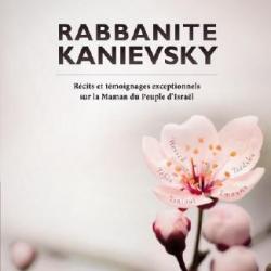 Ebook Livre Action - Rabannite Kanievsky Récits Et Témoignages Exceptionnels Sur La Maman Du Peuple