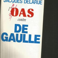 L'oas contre de gaulle.  Jacques Delarue , guerre d'algérie