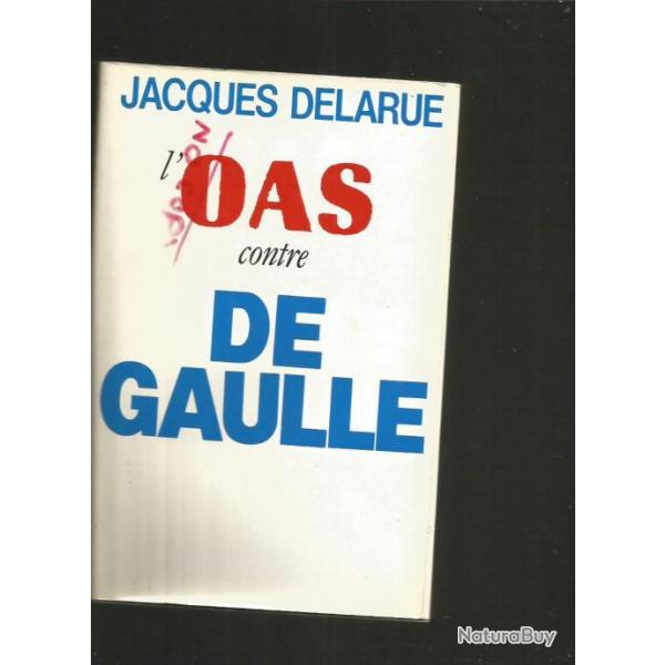 L'oas contre de gaulle.  Jacques Delarue , guerre d'algrie