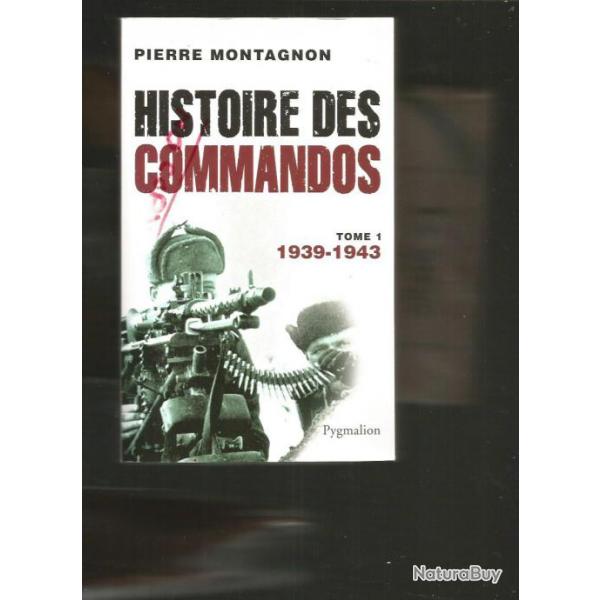 Histoire des commandos tome 1 1939-1943.pierre montagnon