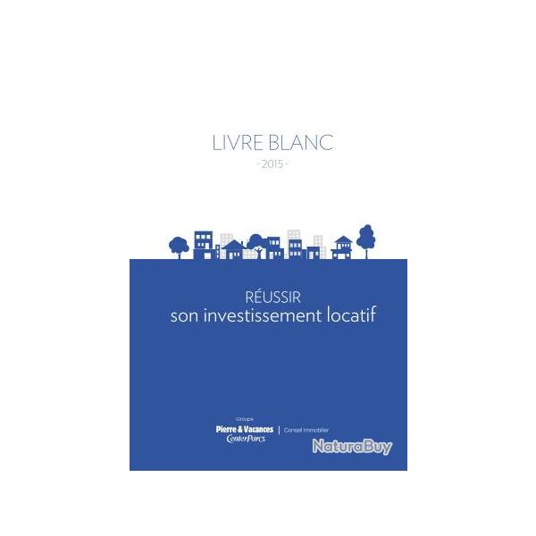 Ebook Livre Action - Livre Blanc 2015 Reussir Son Investissement Locatif (Phnix, 2016, 65 Pages)