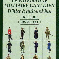 le patrimoine militaire canadien.d'hier à aujourd'hui  tome III 1872-2000