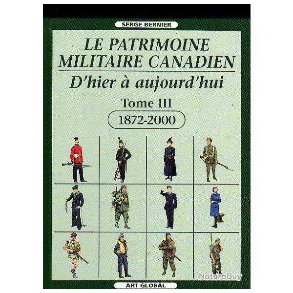 le patrimoine militaire canadien.d'hier  aujourd'hui  tome III 1872-2000