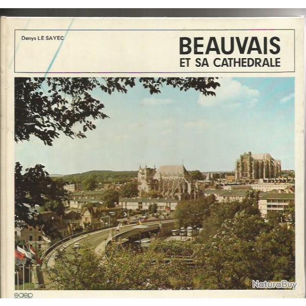 Beauvais et sa cathdrale . denys le sayec rgionalisme oise picardie