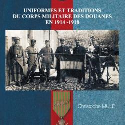 UNIFORMES ET TRADITIONS DU CORPS MILITAIRE DES DOUANES EN 1914-1918