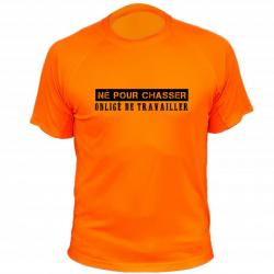 Tee-shirt chasse respirant orange "Né pour chasser / Obligé de travailler"