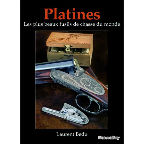 Laurent Bedu --  Platines : les plus beaux fusils du monde (DERNIERS EXEMPLAIRES)