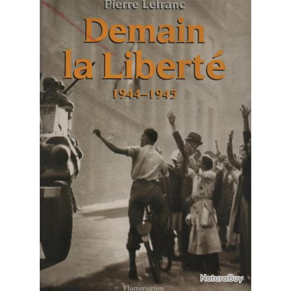 Demain la libert 1944-1945 , libration , dbarquement , rsistance de pierre lefranc