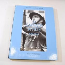 La garnison de Metz 1918-1944, par Général Pierre DENIS, éditions Serpenoise 1918 1944