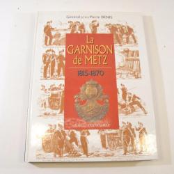 La garnison de Metz 1815-1870, par Général Pierre DENIS, éditions Serpenoise 1815 1870