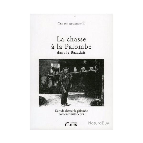 LA CHASSE  LA PALOMBE DANS LE BAZADAIS - L'ART DE CHASSER LA PALOMBE, CONTES ET HISTORIETTES