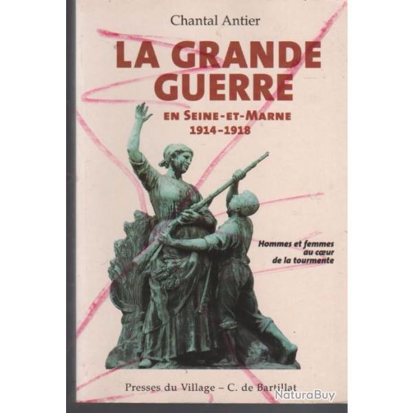 la grande guerre en seine et marne 1914-1918 , hommes et femmes au coeur de la tourmente