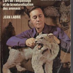 la taxidermie. l'art de l'empaillage et de la naturalisation des animaux de Jean Labrie édition revu