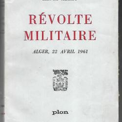 Révolte militaire. Alger, 22 avril 1961 d' henri azeau , guerre d'algérie , politique
