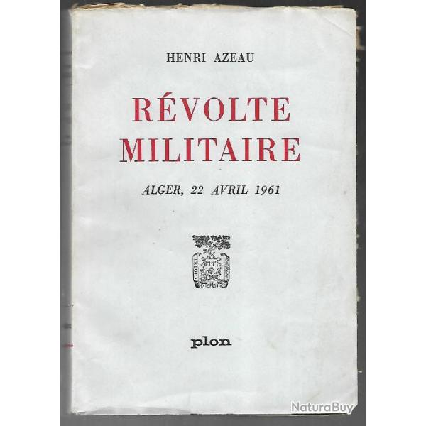 Rvolte militaire. Alger, 22 avril 1961 d' henri azeau , guerre d'algrie , politique