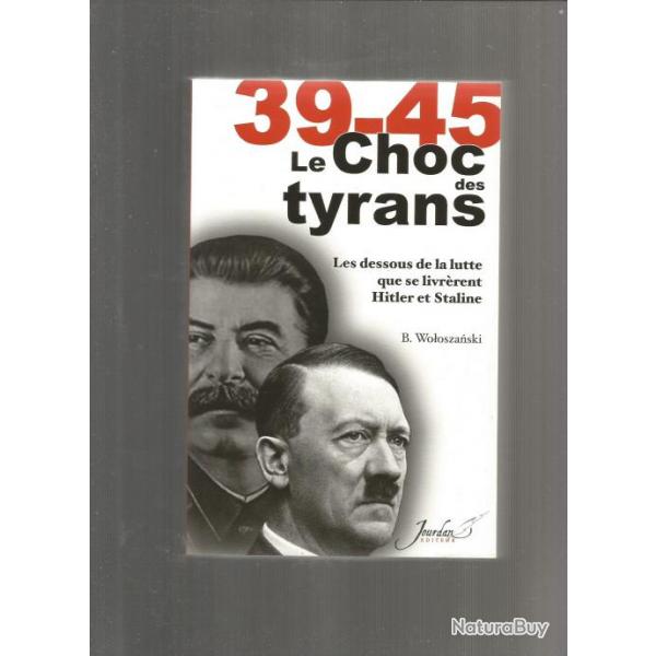 39-45 le choc des tyrans ,les dessous de la lutte que se livrrent  hitler et  staline