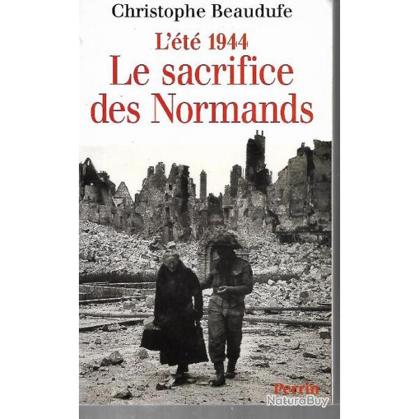 l't 1944 le sacrifice des normands de christophe beaudufe , dbarquement de normandie