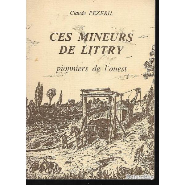 ces mineurs de littry pionniers de l'ouest  , calvados , normandie