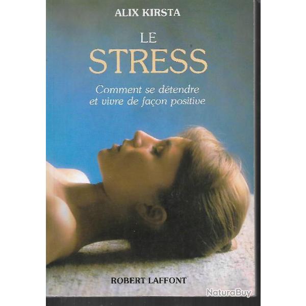 Le Stress - Comment Se Dtendre Et Vivre De Faon Positive Alix Kirsta