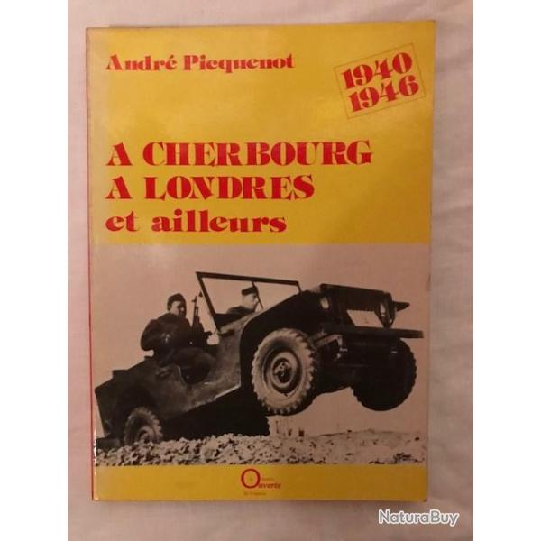 LIVRE "A CHERBOURG, A LONDRES ET AILLEURS" 1940 - 1946 DE ANDRE PICQUENOT