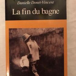 LIVRE "LA FIN DU BAGNE"  DE DANIELLE DONET-VINCENT