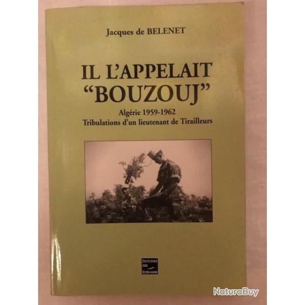 LIVRE "ILS L'APPELAIT "BOUZOUJ""  ALGERIE 1959-1962 de Jacques de BELENET      LEGION