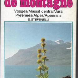 GUIDE DES FLEURS DE MONTAGNE Vosges - Massif Central - Jura - Pyrenees - Alpes - Apennins de S Stefe
